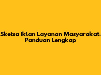 Sketsa Iklan Layanan Masyarakat: Panduan Lengkap