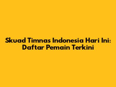 Skuad Timnas Indonesia Hari Ini: Daftar Pemain Terkini