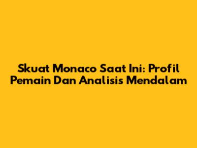 Skuat Monaco Saat Ini: Profil Pemain Dan Analisis Mendalam