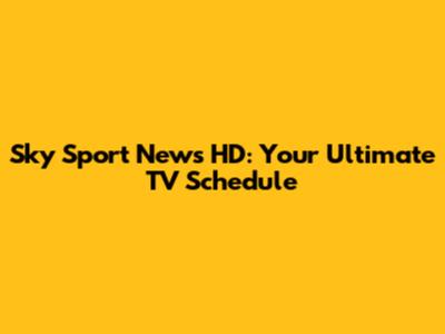 Sky Sport News HD: Your Ultimate TV Schedule