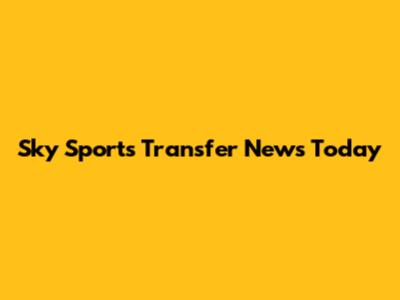 Sky Sports Transfer News Today