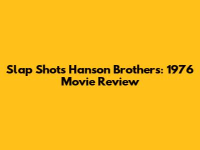 Slap Shot's Hanson Brothers: 1976 Movie Review