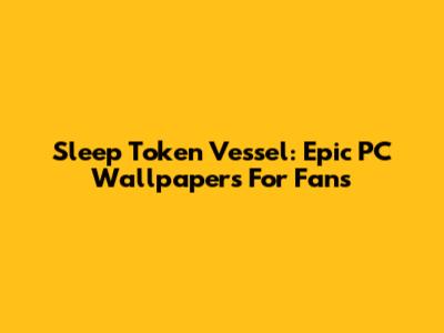 Sleep Token Vessel: Epic PC Wallpapers For Fans