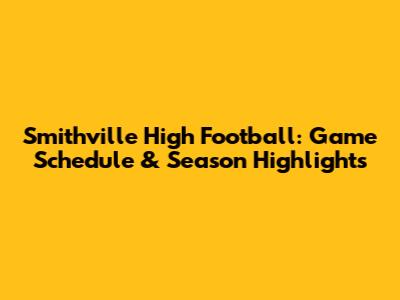Smithville High Football: Game Schedule & Season Highlights