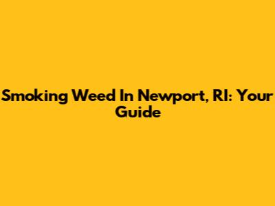 Smoking Weed In Newport, RI: Your Guide