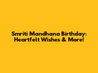 Smriti Mandhana Birthday: Heartfelt Wishes & More!