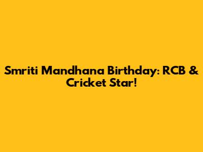 Smriti Mandhana Birthday: RCB & Cricket Star!