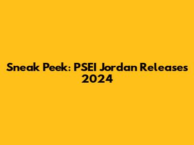 Sneak Peek: PSEI Jordan Releases 2024