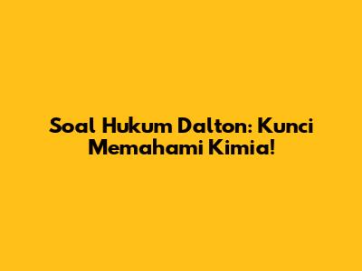 Soal Hukum Dalton: Kunci Memahami Kimia!