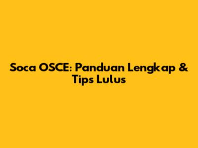 Soca OSCE: Panduan Lengkap & Tips Lulus