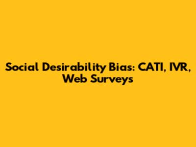 Social Desirability Bias: CATI, IVR, Web Surveys