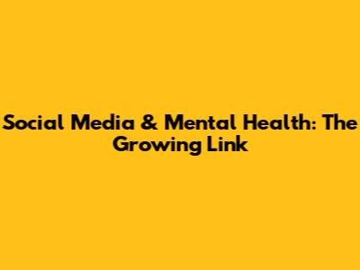 Social Media & Mental Health: The Growing Link