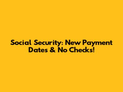 Social Security: New Payment Dates & No Checks!