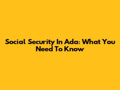 Social Security In Ada: What You Need To Know