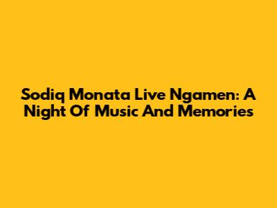 Sodiq Monata Live Ngamen: A Night Of Music And Memories
