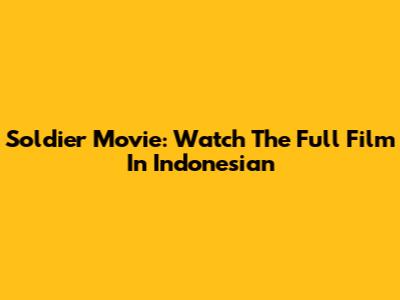 Soldier Movie: Watch The Full Film In Indonesian