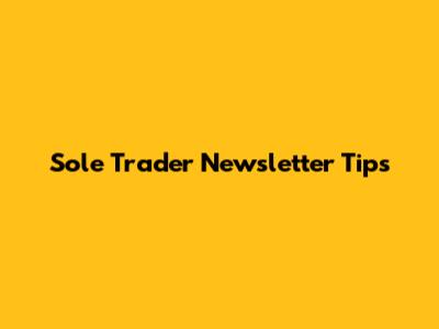 Sole Trader Newsletter Tips
