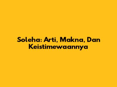 Soleha: Arti, Makna, Dan Keistimewaannya