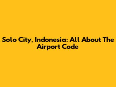 Solo City, Indonesia: All About The Airport Code