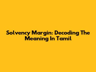 Solvency Margin: Decoding The Meaning In Tamil