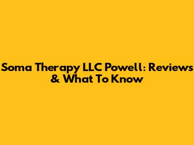 Soma Therapy LLC Powell: Reviews & What To Know