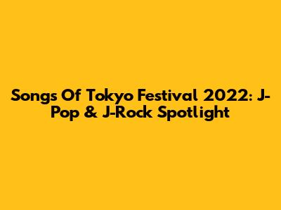Songs Of Tokyo Festival 2022: J-Pop & J-Rock Spotlight