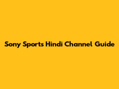 Sony Sports Hindi Channel Guide