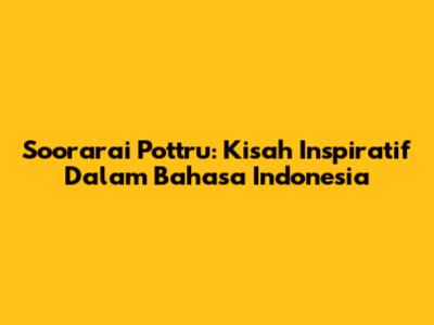 Soorarai Pottru: Kisah Inspiratif Dalam Bahasa Indonesia