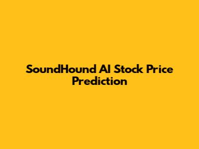 SoundHound AI Stock Price Prediction