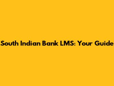 South Indian Bank LMS: Your Guide