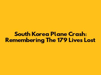 South Korea Plane Crash: Remembering The 179 Lives Lost