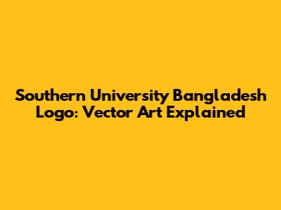 Southern University Bangladesh Logo: Vector Art Explained