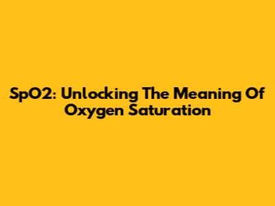 SpO2: Unlocking The Meaning Of Oxygen Saturation