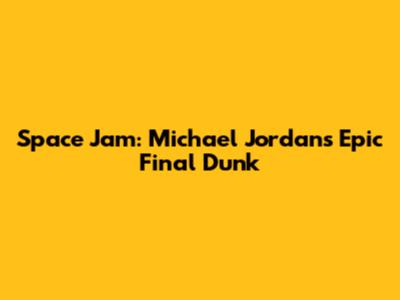 Space Jam: Michael Jordan's Epic Final Dunk