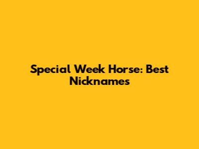 Special Week Horse: Best Nicknames