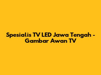 Spesialis TV LED Jawa Tengah - Gambar Awan TV