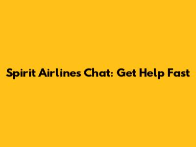 Spirit Airlines Chat: Get Help Fast