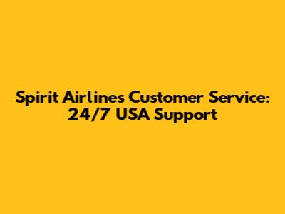 Spirit Airlines Customer Service: 24/7 USA Support