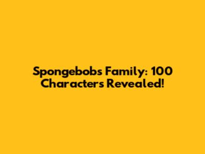 Spongebob's Family: 100 Characters Revealed!