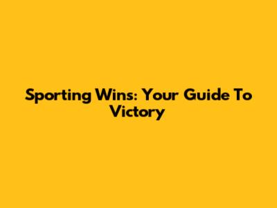 Sporting Wins: Your Guide To Victory