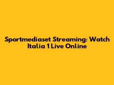Sportmediaset Streaming: Watch Italia 1 Live Online