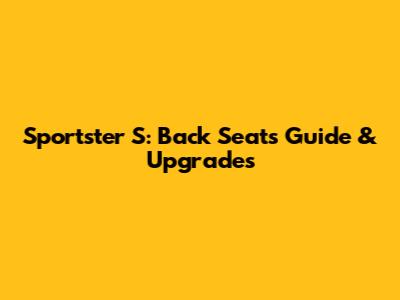 Sportster S: Back Seats Guide & Upgrades