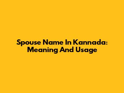 Spouse Name In Kannada: Meaning And Usage
