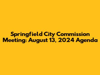 Springfield City Commission Meeting: August 13, 2024 Agenda