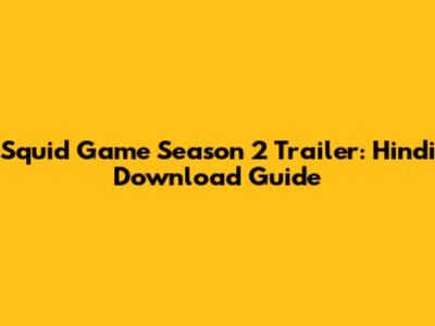 Squid Game Season 2 Trailer: Hindi Download Guide