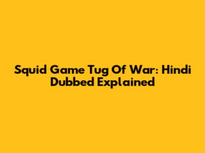 Squid Game Tug Of War: Hindi Dubbed Explained