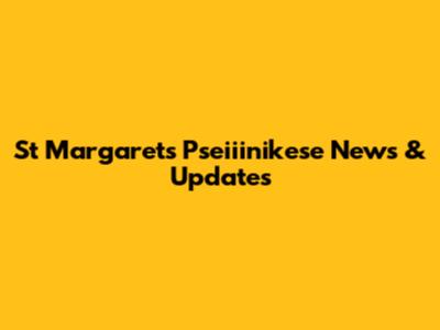 St Margarets Pseiiinikese News & Updates