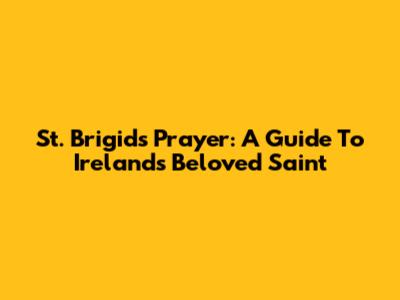 St. Brigid's Prayer: A Guide To Ireland's Beloved Saint