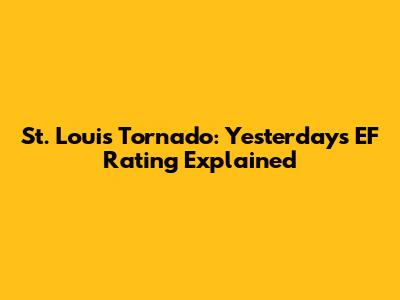 St. Louis Tornado: Yesterday's EF Rating Explained