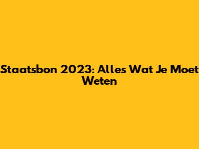 Staatsbon 2023: Alles Wat Je Moet Weten